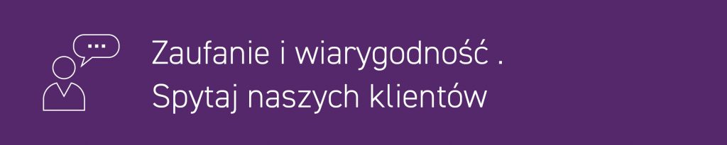 Zaufanie i wiarygodność . Spytaj naszych klientów