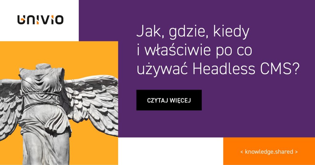 Jak, gdzie, kiedy i właściwie po co używać Headless CMS?